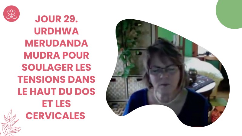3.3 Jour 29. Urdhwa Merudanda Mudra pour soulager les tensions dans le haut du dos et les cervicales avec Locana Sansregret (11 min)